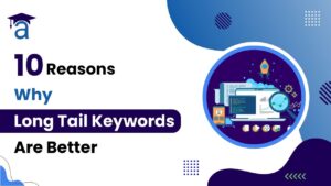 10 Reasons Why Long Tail Keywords Are Better