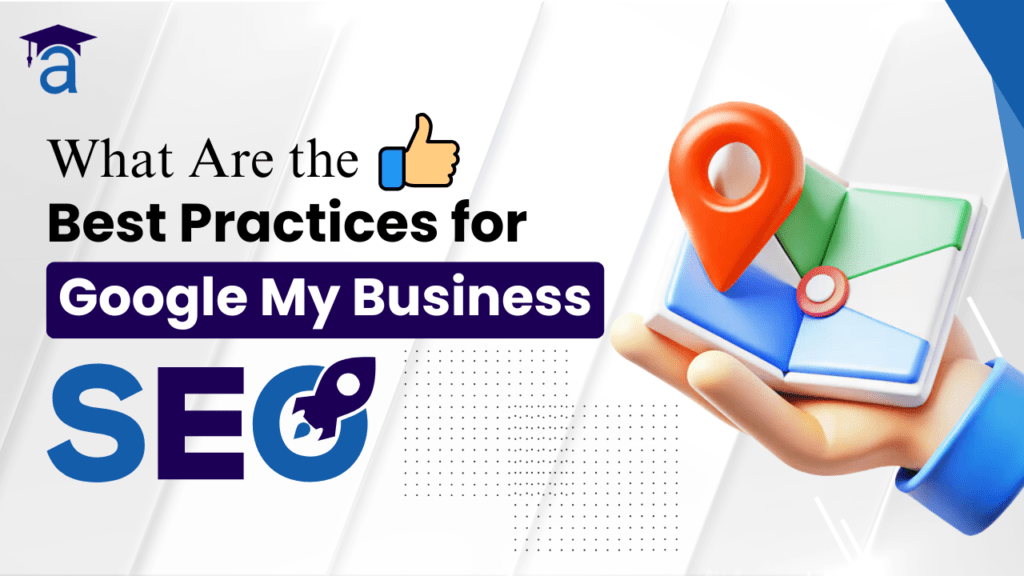 What Are the Best Practices for Google My Business SEO