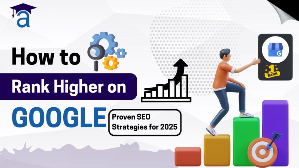 How to Rank Higher on GoogleProven SEO Strategies for 2025